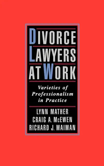 Divorce Lawyers at Work: Varieties of Professionalism in Practice - Hardcover