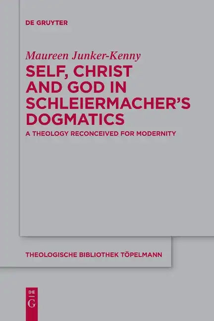Self, Christ and God in Schleiermacher's Dogmatics: A Theology Reconceived for Modernity - Paperback