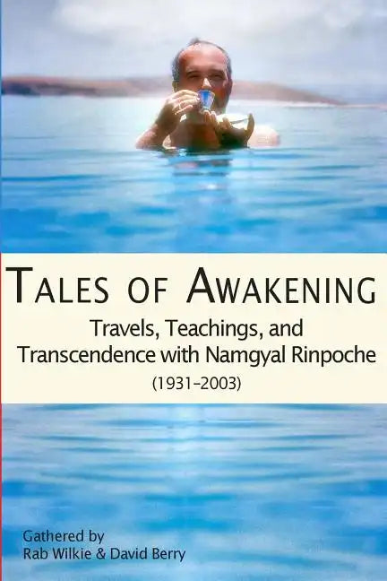 Tales of Awakening: Travels, Teachings and Transcendence with Namgyal Rinpoche: (1931 -- 2003) - Paperback