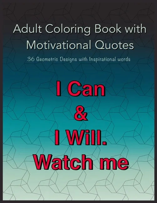 Adult Coloring Book with Motivational Quotes: 36 Geometric Patterns with Positive Inspirational Words for Teens, young Adults and Men - Paperback