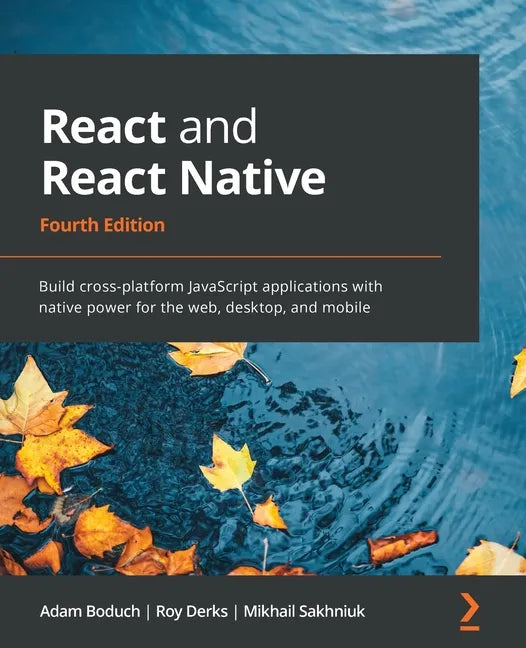 React and React Native - Fourth Edition: Build cross-platform JavaScript applications with native power for the web, desktop, and mobile - Paperback