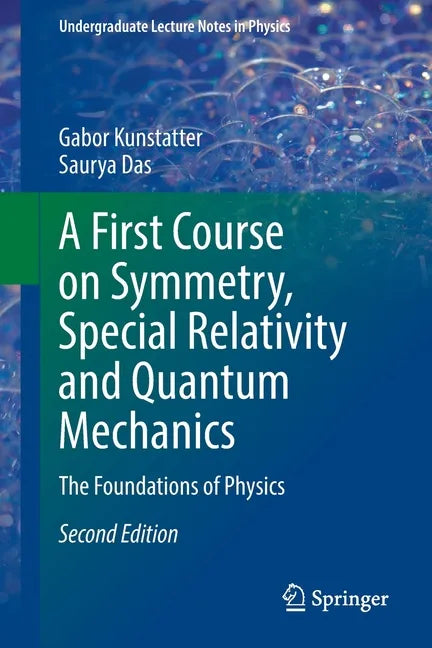 A First Course on Symmetry, Special Relativity and Quantum Mechanics: The Foundations of Physics - Paperback