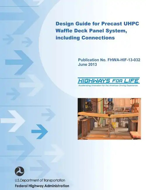Design Guide for Precast UHPC Waffle Deck Panel System, including Connections - Paperback