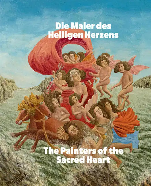 The Painters of the Sacred Heart: André Bauchant, Camille Bombois, Séraphine Louis, Henri Rousseau, Louis Vivin - Hardcover
