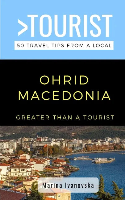 Greater Than a Tourist-Ohrid Macedonia: 50 Travel Tips from a Local - Paperback
