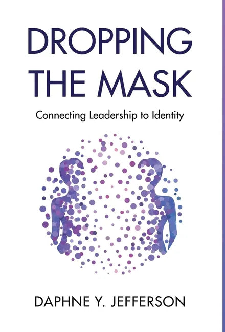 Dropping the Mask: Connecting Leadership to Identity - Hardcover