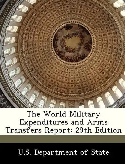 The World Military Expenditures and Arms Transfers Report: 29th Edition - Paperback
