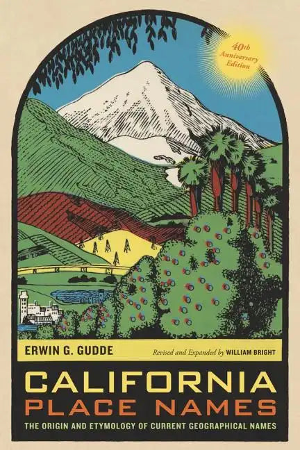California Place Names, 40th Anniversary Edition: The Origin and Etymology of Current Geographical Names - Paperback