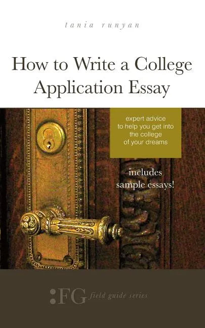 How to Write a College Application Essay: Expert Advice to Help You Get Into the College of Your Dreams - Paperback