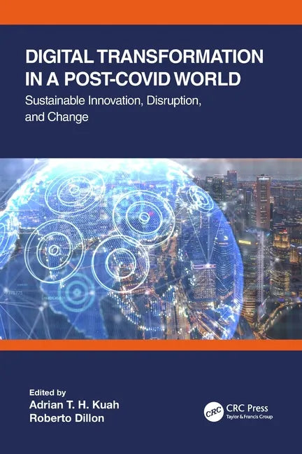 Digital Transformation in a Post-Covid World: Sustainable Innovation, Disruption, and Change - Paperback