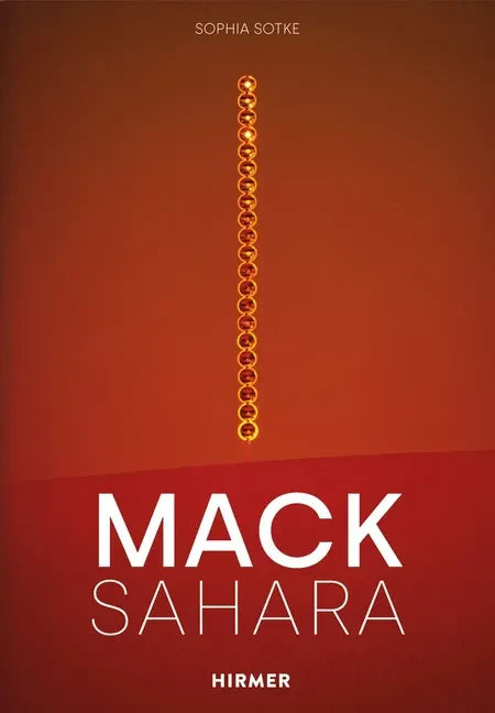 Mack-Sahara: From Zero to Land Art. Heinz Mack's Sahara Project (1959-1997) - Hardcover