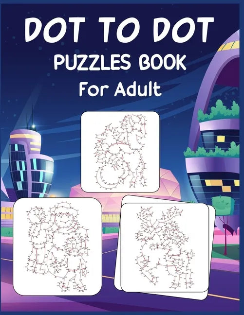 Dot to Dot Puzzles Book For Adult: Ultimate Connect the Dot Extreme Puzzle Challenge - Paperback