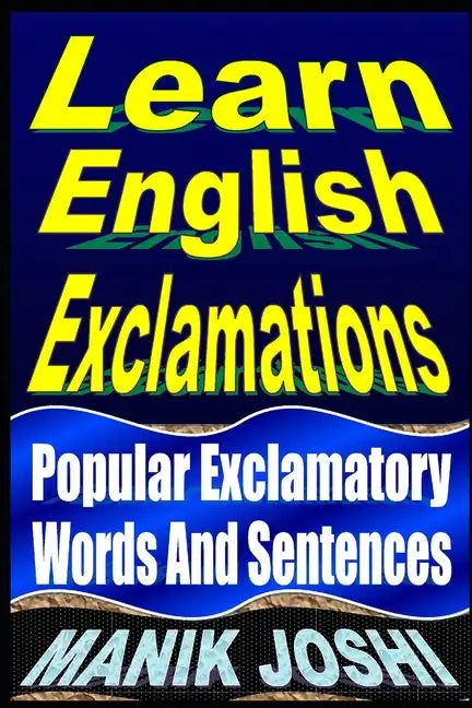 Learn English Exclamations: Popular Exclamatory Words And Sentences - Paperback
