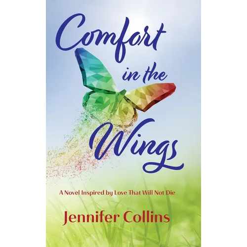 Comfort in the Wings: Book One in the "Love That Does Not Die" Trilogy - Hardcover