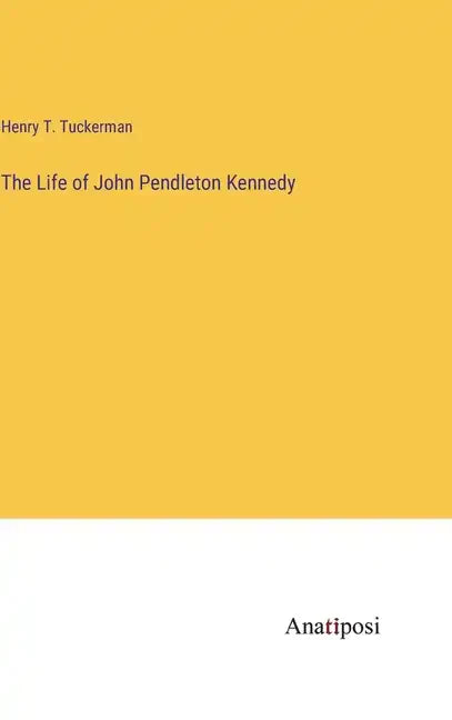 The Life of John Pendleton Kennedy - Hardcover