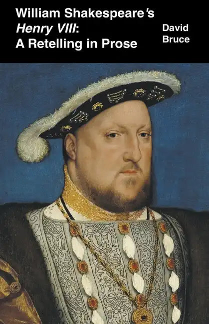 William Shakespeare's Henry VIII: A Retelling in Prose - Paperback