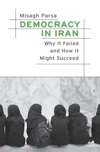 Democracy in Iran: Why It Failed and How It Might Succeed - Hardcover