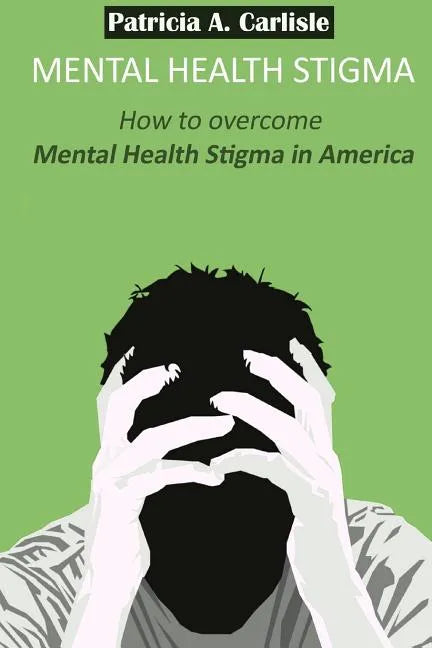 Mental Health stigma: How to overcome mental health stigma in America - Paperback