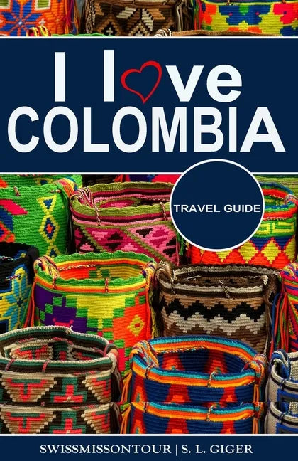 I love Colombia Travel Guide: Travel guide Colombia, Cartagena travel guide, Bogota travel guide, Medellin travel guide, Spanish travel phrase book, C - Paperback