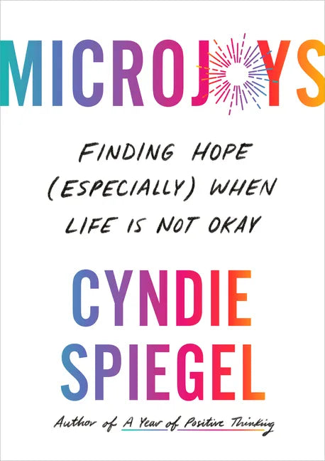 Microjoys: Finding Hope (Especially) When Life Is Not Okay - Hardcover