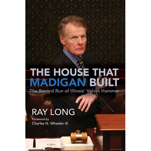 The House That Madigan Built: The Record Run of Illinois' Velvet Hammer - Paperback