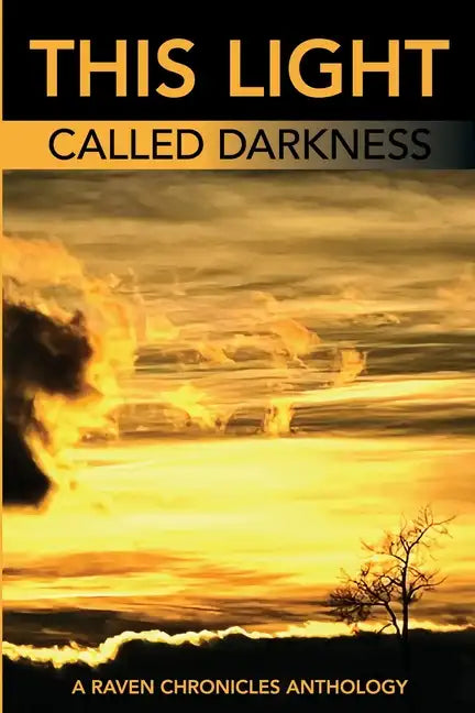 This Light Called Darkness A Raven Chronicles Anthology,: Selected Work, 1997-2005 - Paperback