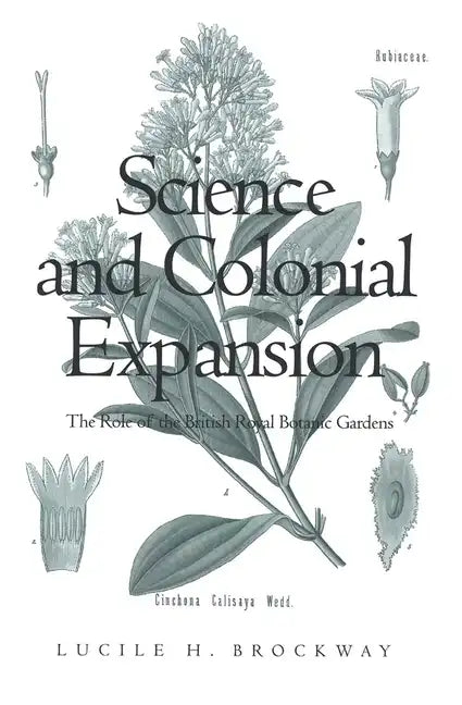 Science and Colonial Expansion: The Role of the British Royal Botanic Gardens - Paperback