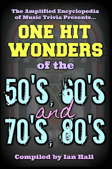 The Amplified Encyclopedia of Music Trivia: One Hit Wonders of the 50's 60's 70's and 80's - Paperback