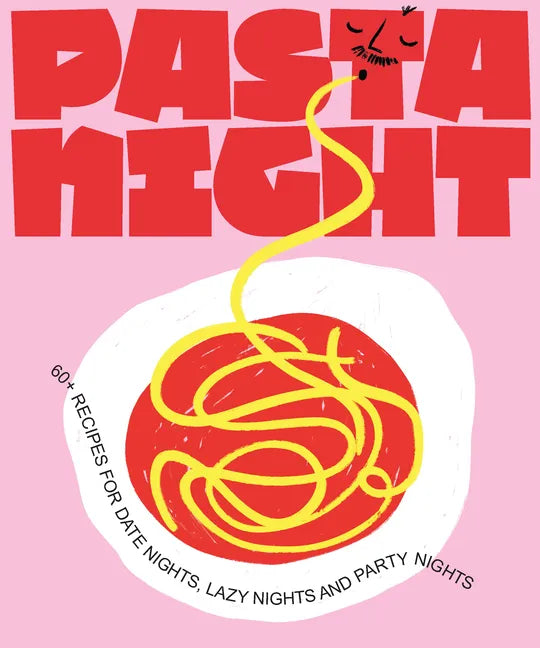 Pasta Night: 60+ Recipes for Date Nights, Lazy Nights, and Party Nights - Hardcover