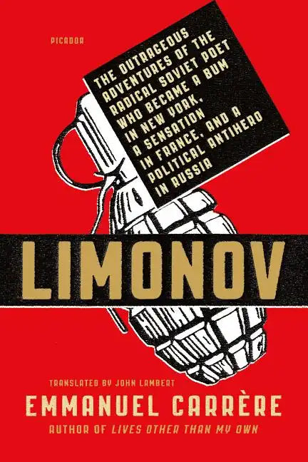 Limonov: The Outrageous Adventures of the Radical Soviet Poet Who Became a Bum in New York, a Sensation in France, and a Political Antihero in Russia - Paperback
