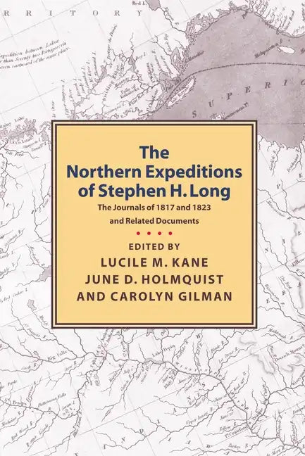 Northern Expeditions of Stephen H.Long: The Journals of 1817 and 1823 and Related Documents - Paperback