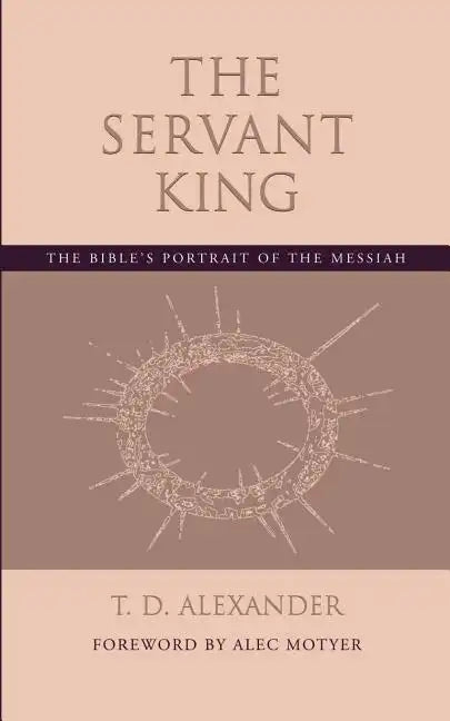 The Servant King: The Bible's portrait of the Messiah - Paperback
