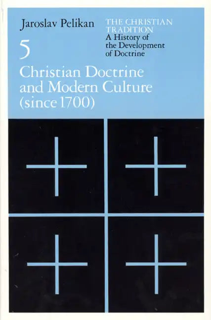 The Christian Tradition: A History of the Development of Doctrine, Volume 5: Christian Doctrine and Modern Culture (since 1700) - Paperback