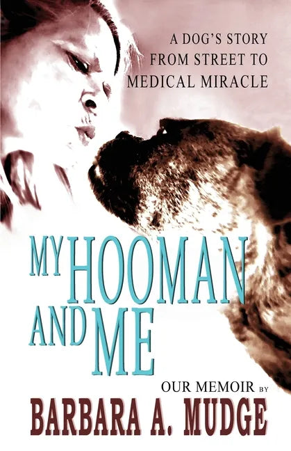 My Hooman and Me: A Dog's Story From Street To Medical Miracle - Paperback