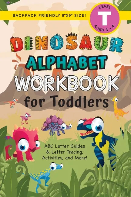 Dinosaur Alphabet Workbook for Toddlers: (Ages 3-4) ABC Letter Guides, Letter Tracing, Activities, and More! (Backpack Friendly 6"x9" Size) - Paperback