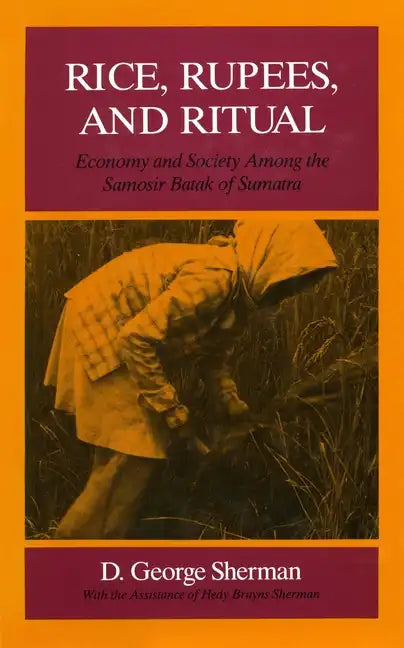 Rice, Rupees, and Ritual: Economy and Society Among the Samosir Batak of Sumatra - Hardcover