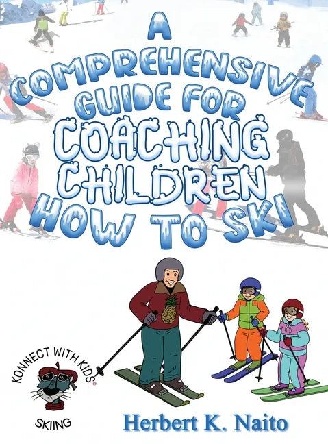 A Comprehensive Guide for Coaching Children How to Ski - Hardcover