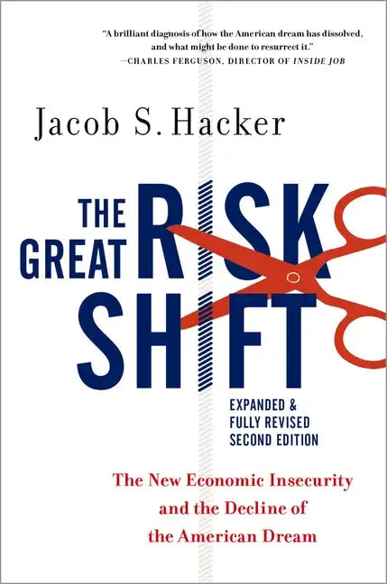 The Great Risk Shift: The New Economic Insecurity and the Decline of the American Dream - Paperback