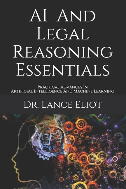 AI And Legal Reasoning Essentials: Practical Advances In Artificial Intelligence And Machine Learning - Paperback