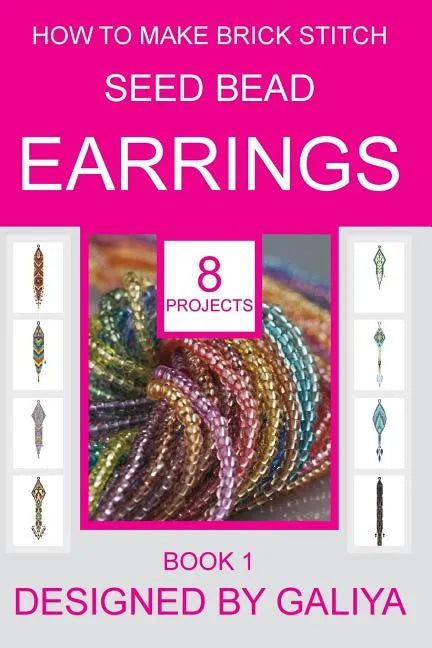 How to make brick stitch seed bead earrings. Book 1: 8 projects - Paperback