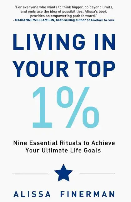 Living in Your Top 1%: Nine Essential Rituals to Achieve Your Ultimate Life Goals - Paperback