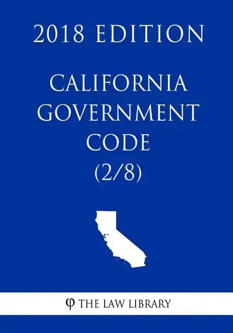 California Government Code (2/8) (2018 Edition) - Paperback