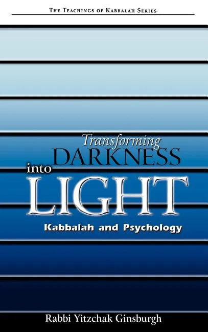 Transforming Darkness Into Light: Kabbalah and Pyschology - Hardcover