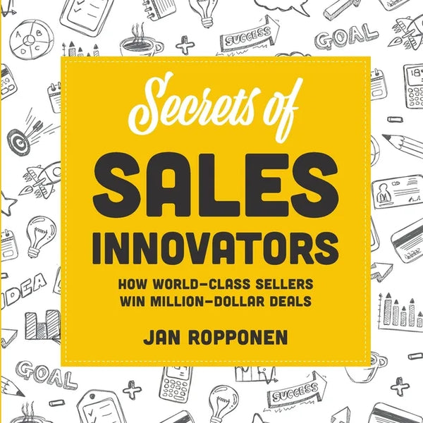 Secrets of Sales Innovators: How World-Class Sellers Win Million-Dollar Deals - Paperback