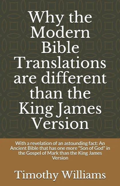 Why the Modern Bible Translations are different than the King James Version: With the revelation of an astounding fact: An Ancient Bible that has one - Paperback