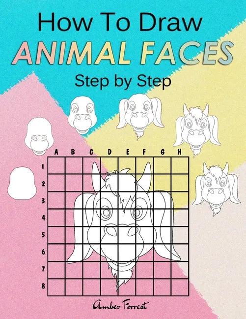 How To Draw Animal Faces Step by Step: Drawing Animals For Kids & Adults: A Step-by-Step Drawing and Activity Book for Kids - Paperback