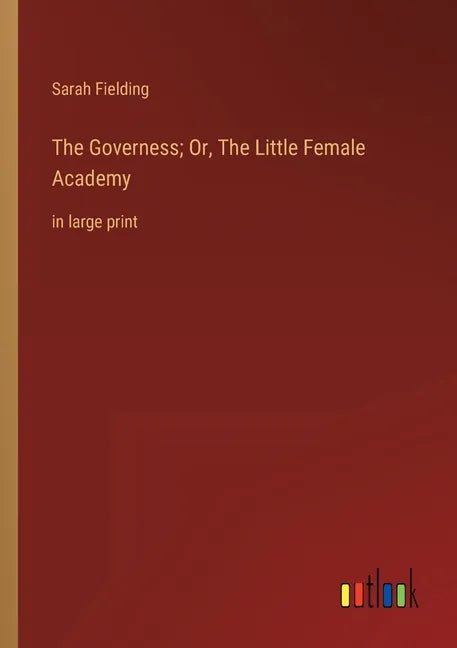 The Governess; Or, The Little Female Academy: in large print - Paperback