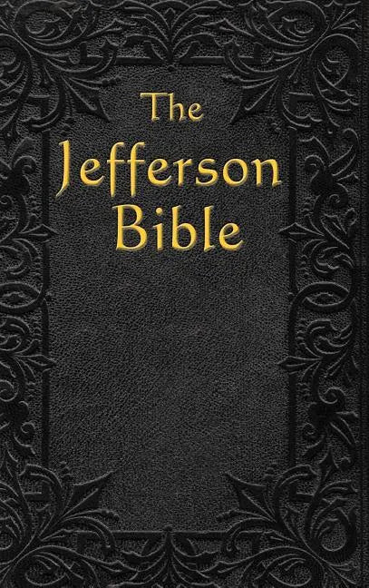 The Jefferson Bible: The Life and Morals of - Hardcover