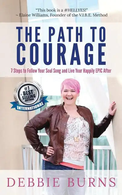 The Path to Courage: 7 Steps to Follow Your Soul Song and Live Your Happily EPIC Afer - Paperback