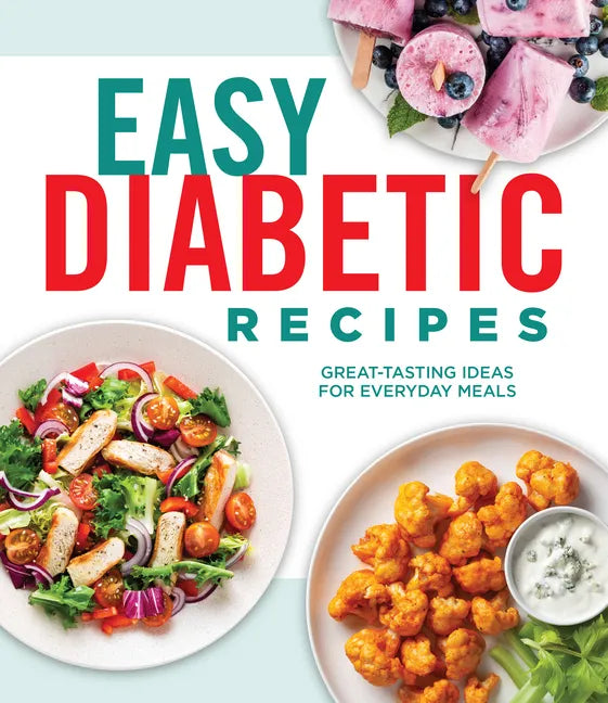 Easy Diabetic Recipes: Great-Tasting Ideas for Everyday Meals - Hardcover